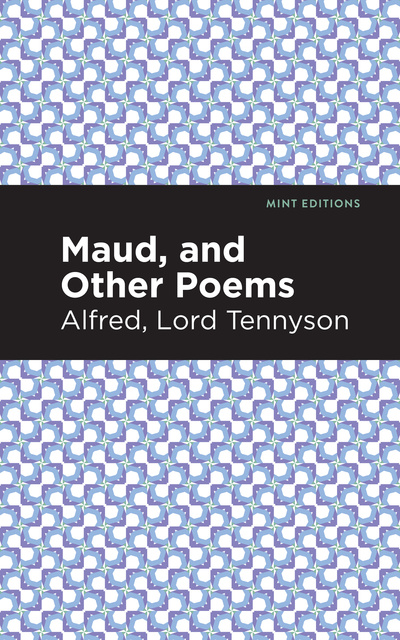Alfred Lord Tennyson - Maud, and Other Poems