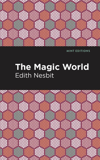 Edith Nesbit - The Magic World