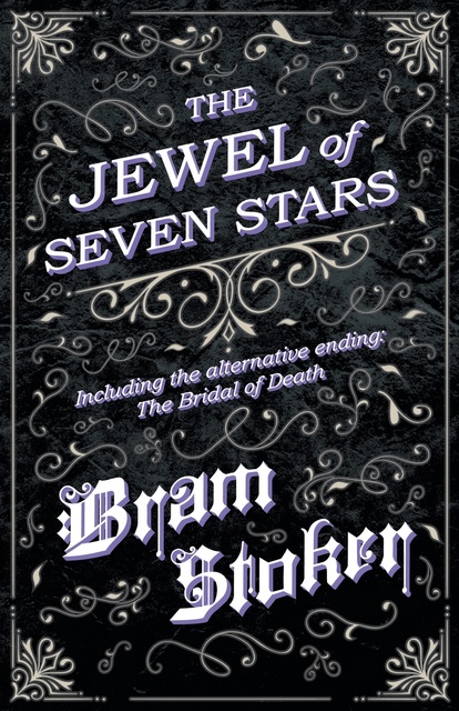 Bram Stoker - The Jewel of Seven Stars - Including the alternative ending: The Bridal of Death
