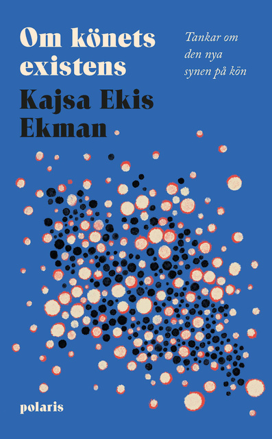 Kajsa Ekis Ekman - Om könets existens