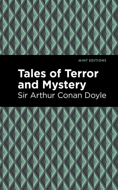 Sir Arthur Conan Doyle - Tales of Terror and Mystery