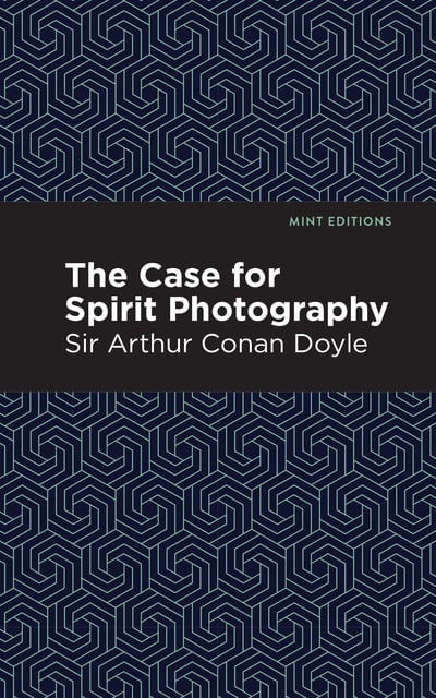 Sir Arthur Conan Doyle - The Case for Spirit Photography