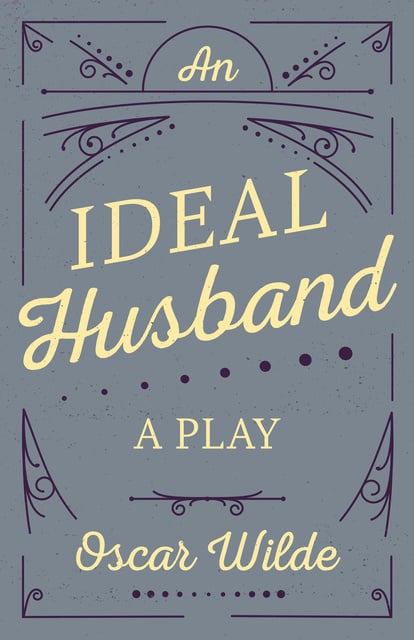 Oscar Wilde - An Ideal Husband: A Play