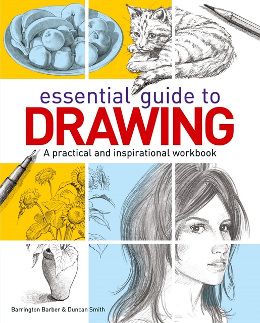 Barrington Barber, Duncan Smith - Essential Guide to Drawing: A practical and inspirational workbook