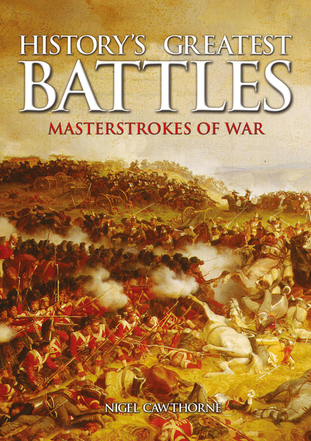 Nigel Cawthorne - History's Greatest Battles: Masterstrokes of War