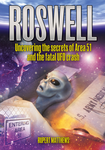 Rupert Matthews - Roswell: Uncovering the Secrets of Area 51 and the Fatal UFO Crash