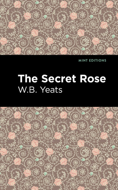 William Butler Yeats - The Secret Rose: Love Poems