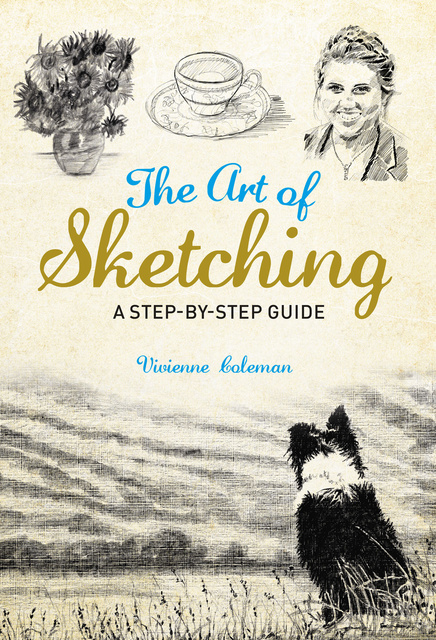 Vivienne Coleman - The Art of Sketching: A Step by Step Guide