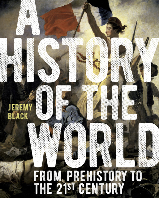 Jeremy Black - A History of the World: From Prehistory to the 21st Century