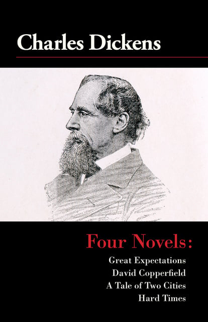 Charles Dickens - Four Novels: Great Expectations, David Copperfield, A Tale of Two Cities, and Hard Times