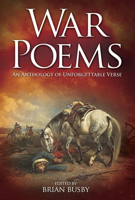 Brian Busby - War Poems: An Anthology of Unforgettable Verse