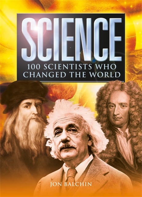 Jon Balchin - Science: 100 Scientists Who Changed the World
