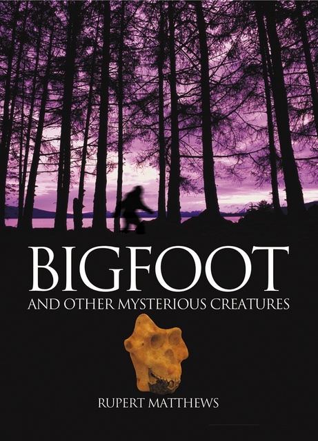 Rupert Matthews - Bigfoot: True Life Encounters with Legendary Ape-Men