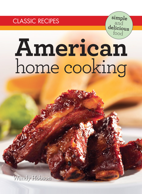 Wendy Hobson - Classic Recipes: American Home Cooking