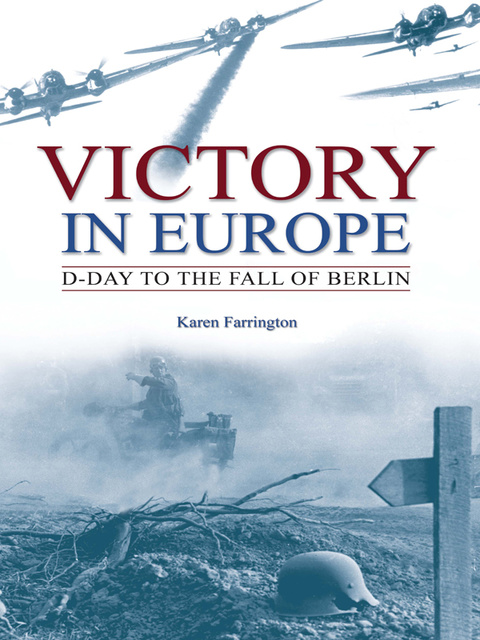 Karen Farrington - Victory in Europe: D-Day to the fall of Berlin