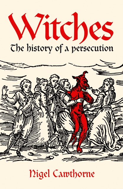 Nigel Cawthorne - Witches: The history of a persecution