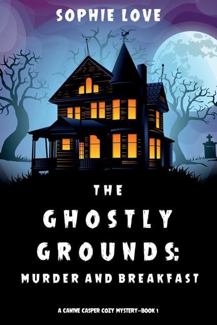 Sophie Love - The Ghostly Grounds: Murder and Breakfast