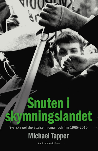 Michael Tapper - Snuten i skymningslandet : svenska polisberättelser i roman och film 1965-2010