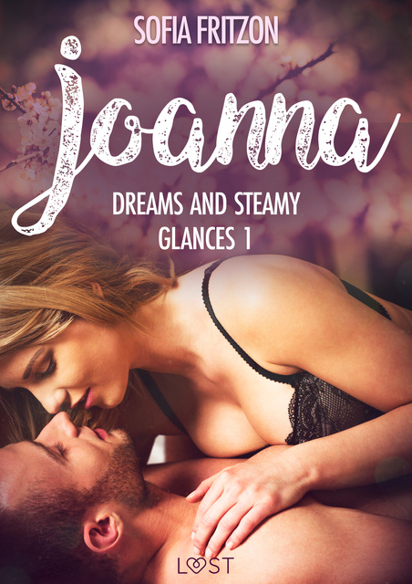 Sofia Fritzson - Joanna: Dreams and Steamy Glances 1 - Erotic Short Story