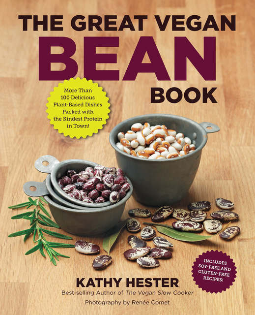 Kathy Hester - The Great Vegan Bean Book: More than 100 Delicious Plant-Based Dishes Packed with the Kindest Protein in Town! - Includes Soy-Free and Gluten-Free Recipes!