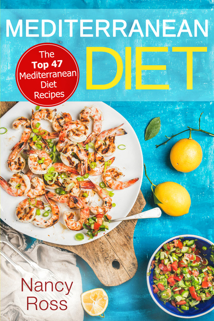 Nancy Ross - Mediterranean Diet: The Top 47 Mediterranean Diet Recipes