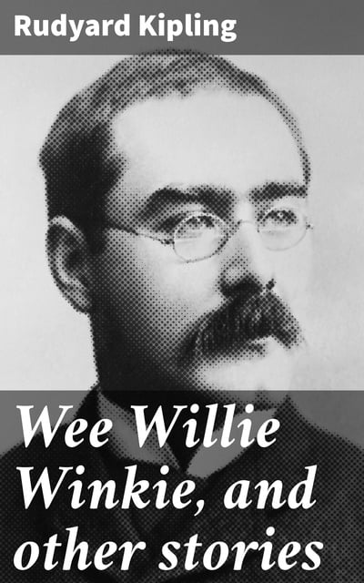 Rudyard Kipling - Wee Willie Winkie, and other stories