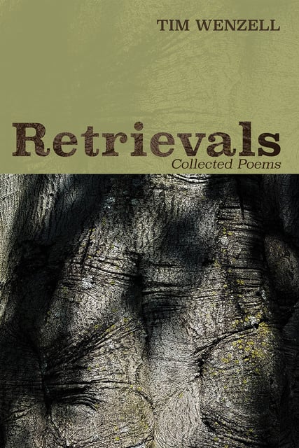 Tim Wenzell - Retrievals: Collected Poems