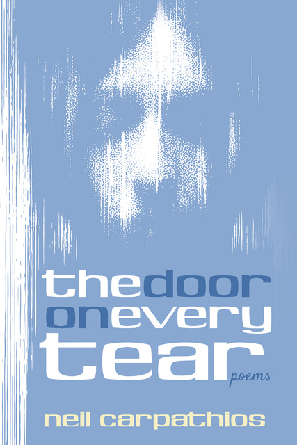 Neil Carpathios - The Door on Every Tear: Poems