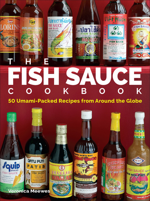 Veronica Meewes - The Fish Sauce Cookbook: 50 Umami-Packed Recipes from Around the Globe