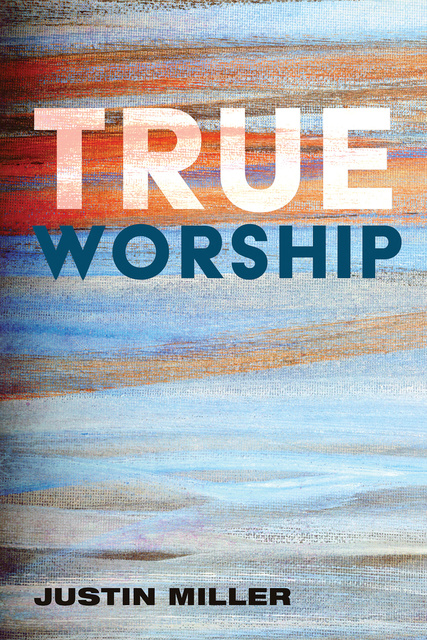 Justin Miller - True Worship
