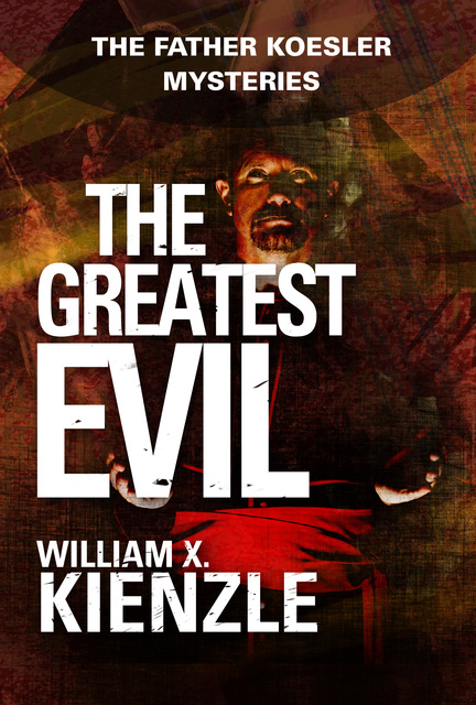 William Kienzle - The Greatest Evil: The Father Koesler Mysteries: Book 20