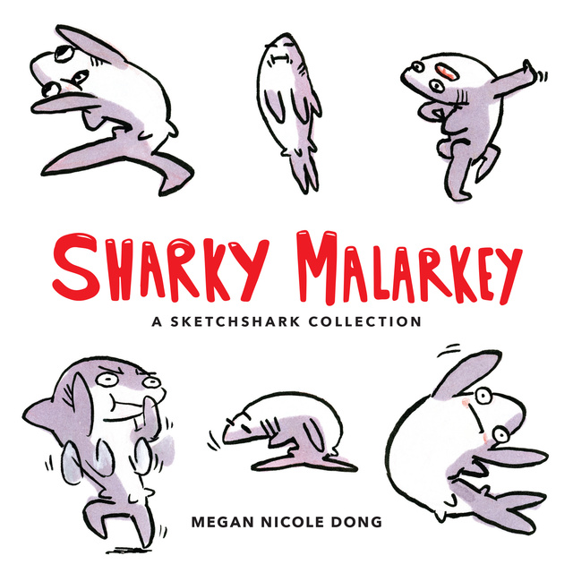 Megan Nicole Dong - Sharky Malarkey: A Sketchshark Collection