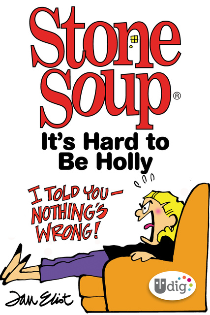 Jan Eliot - Stone Soup: It's Hard to Be Holly