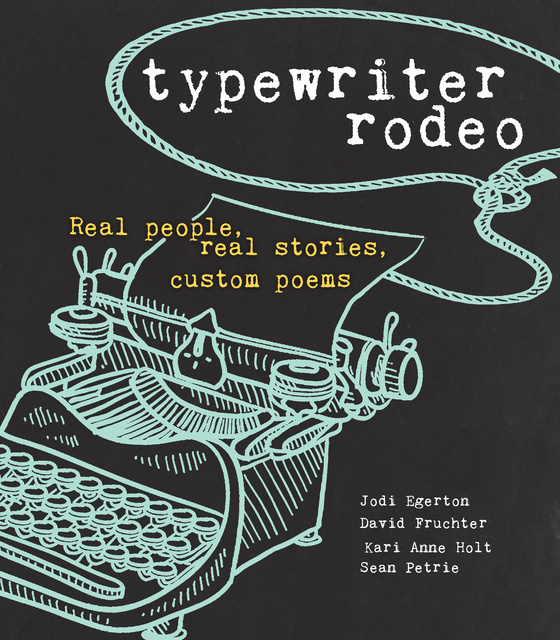 Kari Anne Holt, Sean Petrie, David Fruchter, Jodi Egerton - Typewriter Rodeo: Real People, Real Stories, Custom Poems