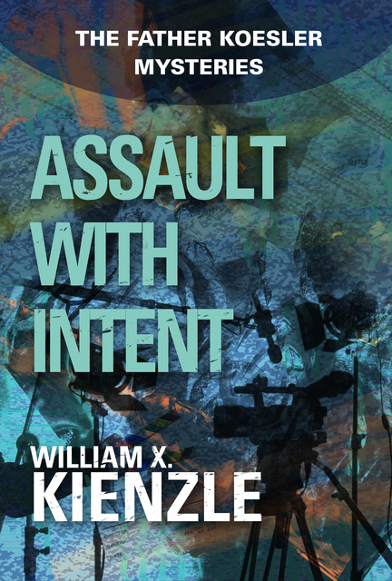 William Kienzle - Assault with Intent: The Father Koesler Mysteries: Book 4