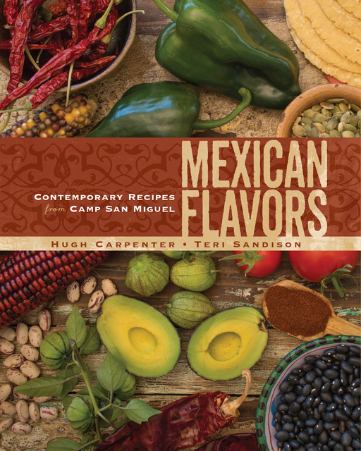 Hugh Carpenter, Teri Sandison - Mexican Flavors: Contemporary Recipes from Camp San Miguel