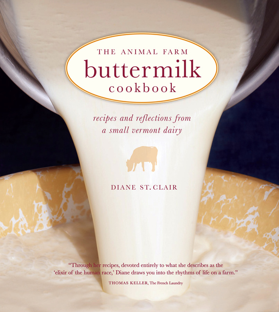 Diane St. Clair - The Animal Farm Buttermilk Cookbook: Recipes and Reflections from a Small Vermont Dairy