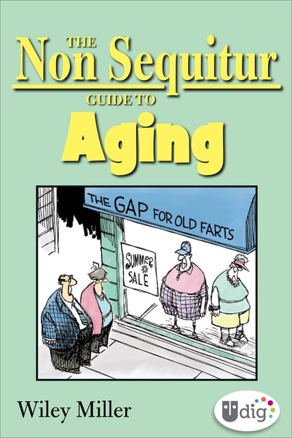 Wiley Miller - The Non Sequitur Guide to Aging