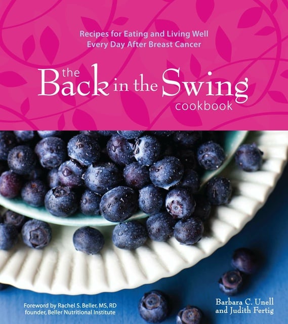 Barbara C. Unell, Judith Fertig - The Back in the Swing Cookbook: Recipes for Eating and Living Well Every Day After Breast Cancer