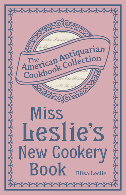 Eliza Leslie - Miss Leslie's New Cookery Book