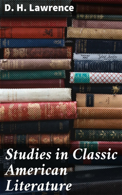 D. H. Lawrence - Studies in Classic American Literature