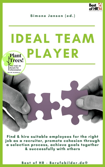 Simone Janson - Ideal Teamplayer: Find & hire suitable employees for the right job as a recruiter, promote cohesion through a selection process, achieve goals together & successfully with others