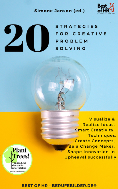 Simone Janson - 20 Strategies for Creative Problem Solving: Visualize & Realize Ideas, Smart Creativity Techniques, Create Concepts, Be a Change Maker, Shape Innovation in Upheaval successfully