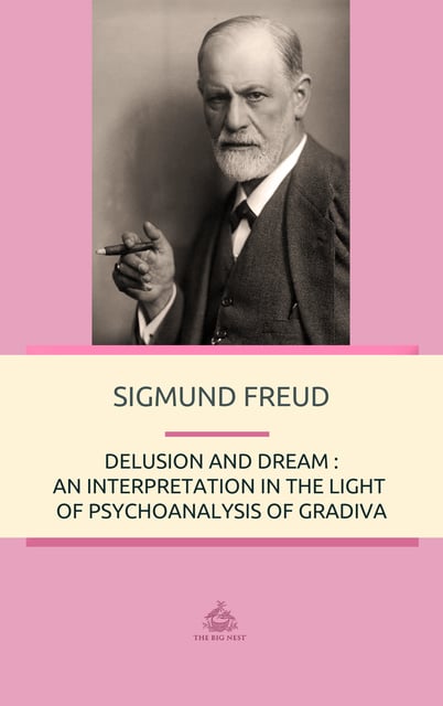 Sigmund Freud - Delusion and Dream: An Interpretation in the Light of Psychoanalysis of Gradiva