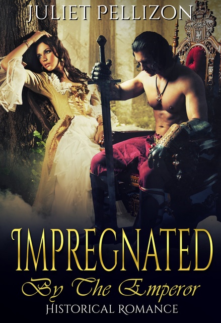 Juliet Pellizon - Impregnated By The Emperor: Ancient Historical Erotic Romance