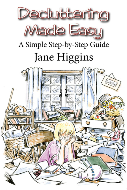 Jane Higgins - Decluttering Made Easy - A Simple Step By Step Guide