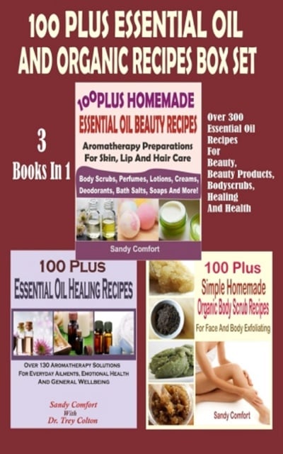 100 Plus Essential Oil And Organic Recipes Box Set: Over 300 Essential Oil  Recipes For Beauty, Beauty Products, Bodyscrubs, Healing And Health (3  Books In 1) - E-book - Sandy Comfort - Storytel