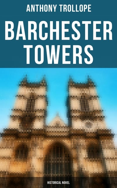 Anthony Trollope - Barchester Towers (Historical Novel)