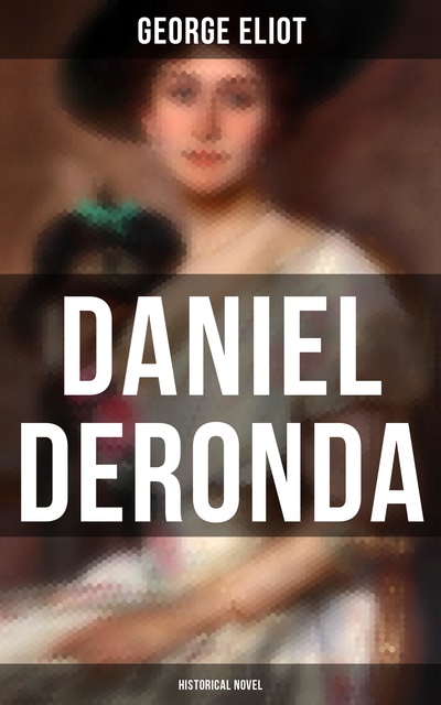 George Eliot - Daniel Deronda (Historical Novel)