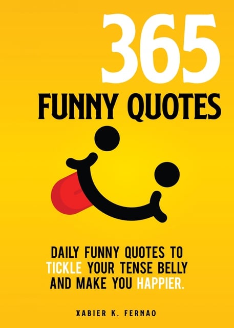 365 Funny Quotes: Daily Funny Quotes to Tickle Your Tense Belly and Make  You Happier - E-bok - Xabier K. Fernao - Storytel
